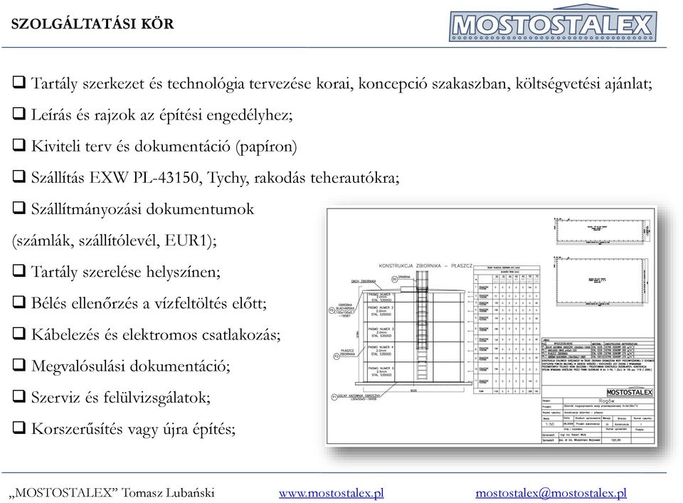 Szállítmányozási dokumentumok (számlák, szállítólevél, EUR1); Tartály szerelése helyszínen; Bélés ellenőrzés a vízfeltöltés