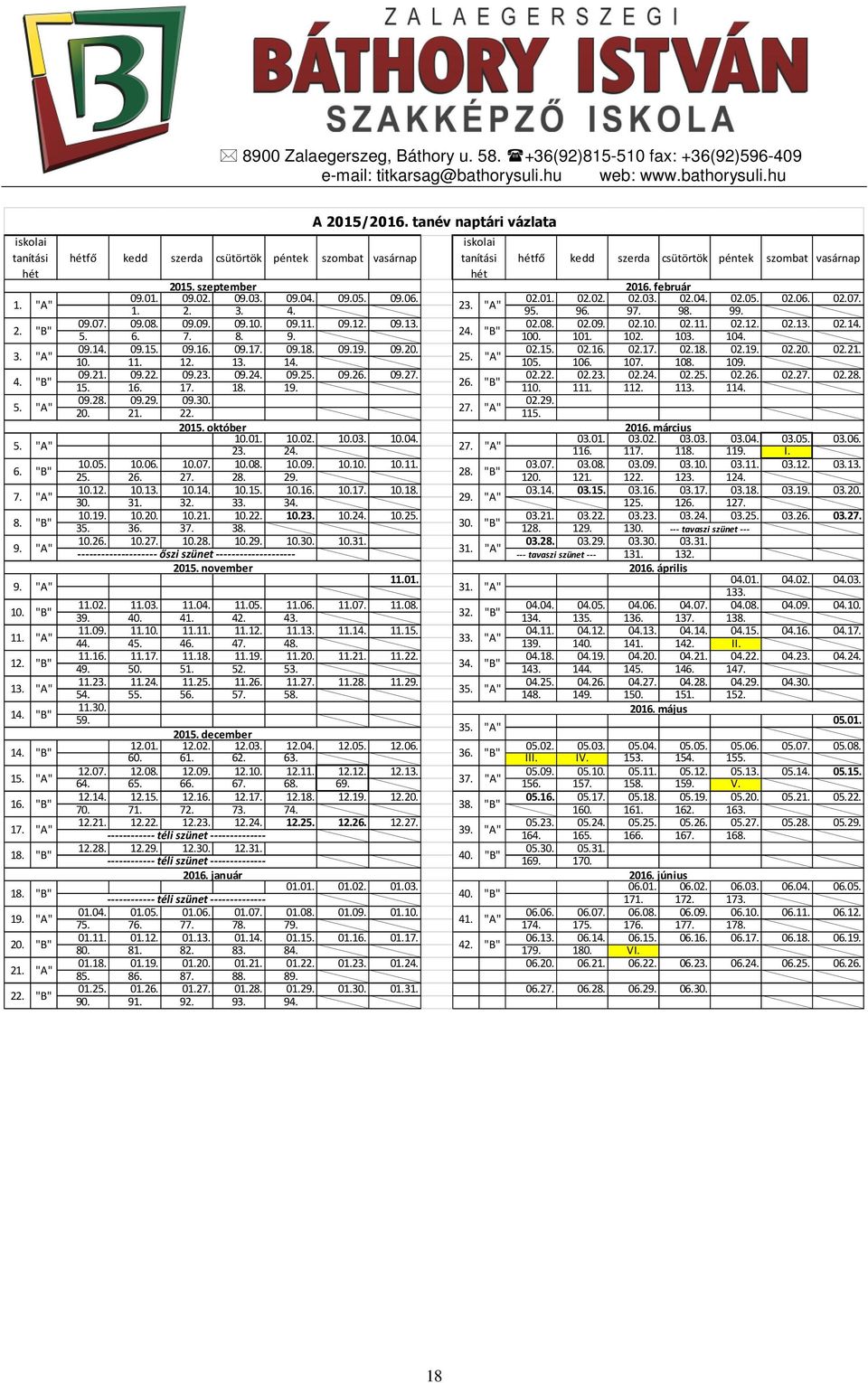 tanév naptári vázlata iskolai hétfő kedd szerda csütörtök péntek szombat vasárnap tanítási hétfő kedd szerda csütörtök péntek szombat vasárnap hét 2015. szeptember 2016. február 09.01. 09.02. 09.03.