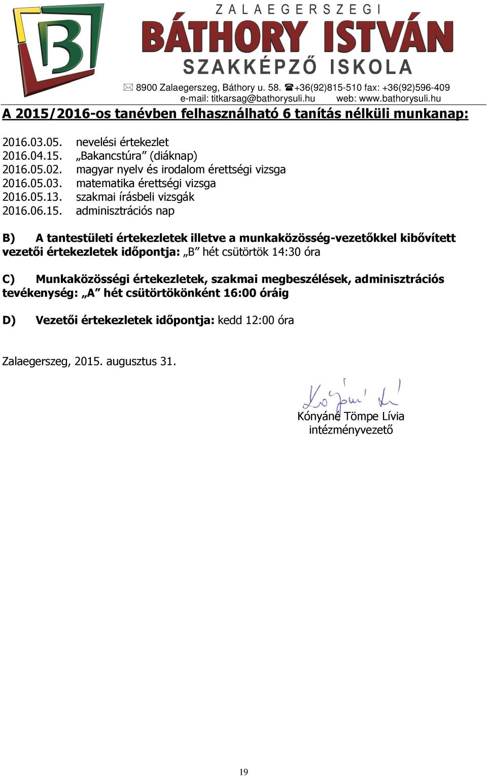 adminisztrációs nap B) A tantestületi értekezletek illetve a munkaközösség-vezetőkkel kibővített vezetői értekezletek időpontja: B hét csütörtök 14:30 óra C) Munkaközösségi