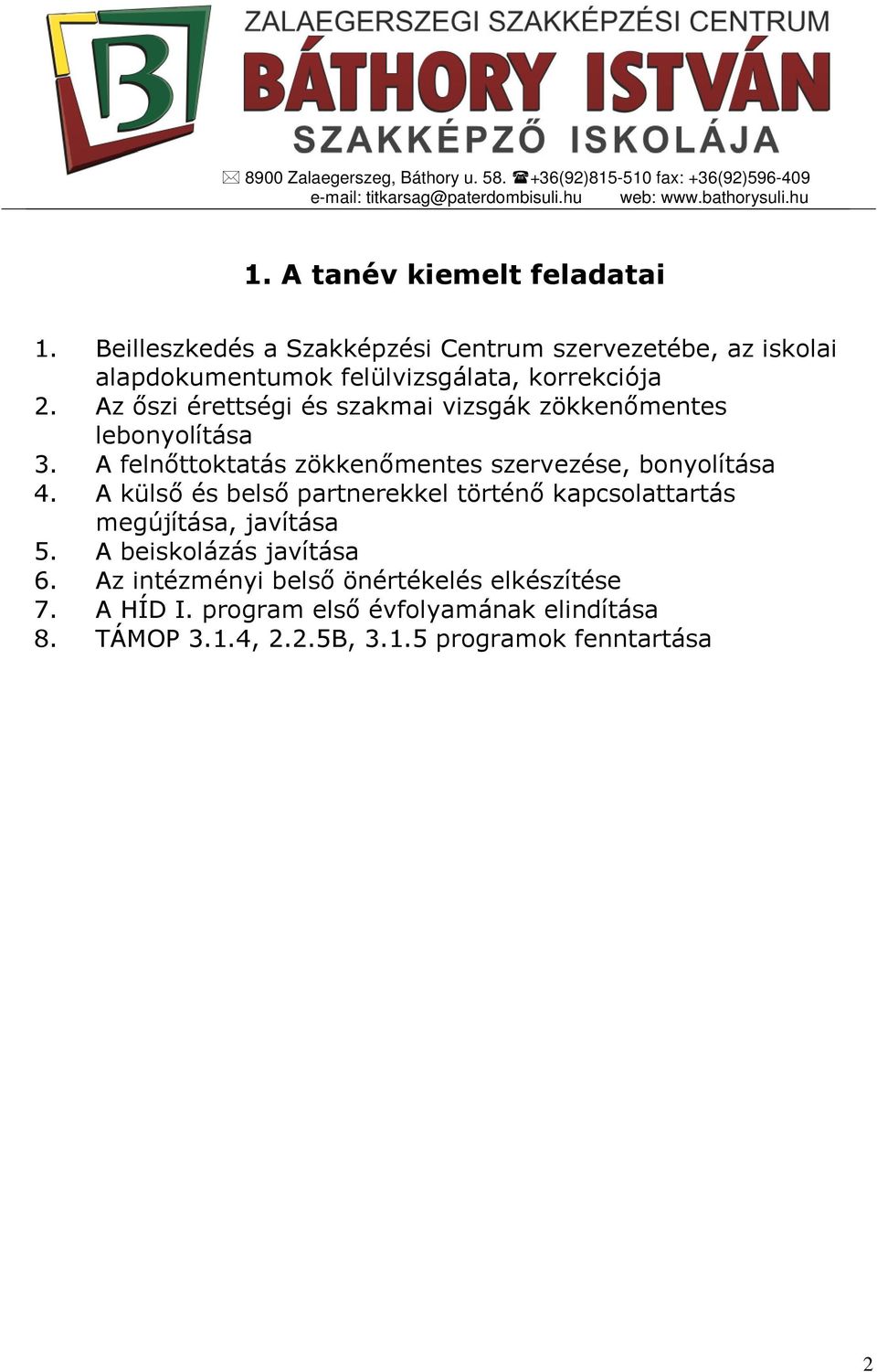 Az őszi érettségi és szakmai vizsgák zökkenőmentes lebonyolítása 3. A felnőttoktatás zökkenőmentes szervezése, bonyolítása 4.