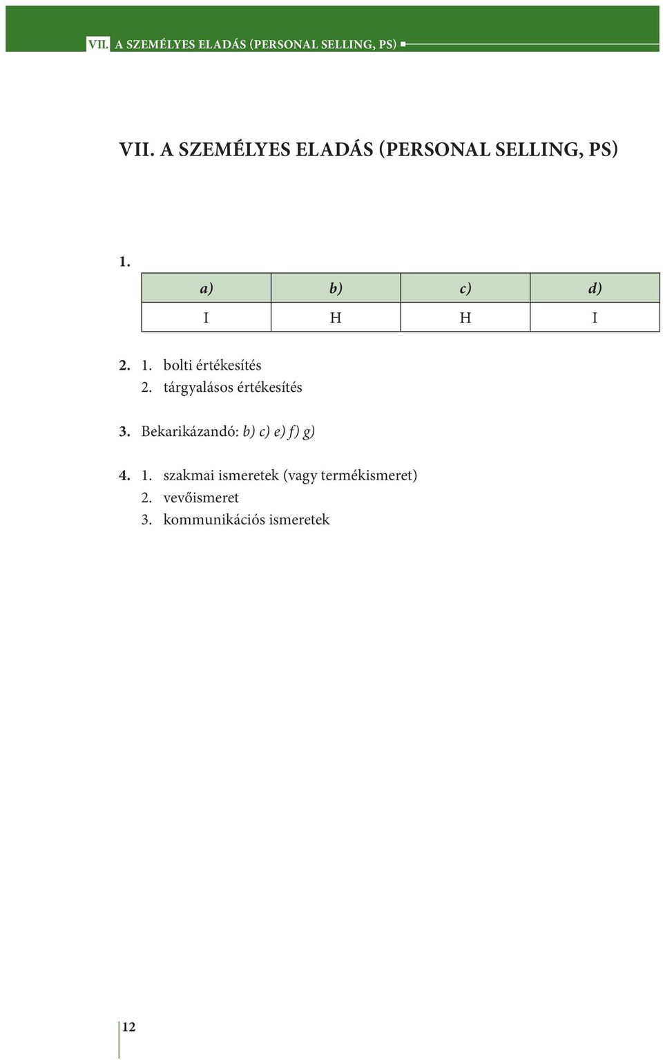 tárgyalásos értékesítés 3. Bekarikázandó: b) c) e) f) g) 4. 1.