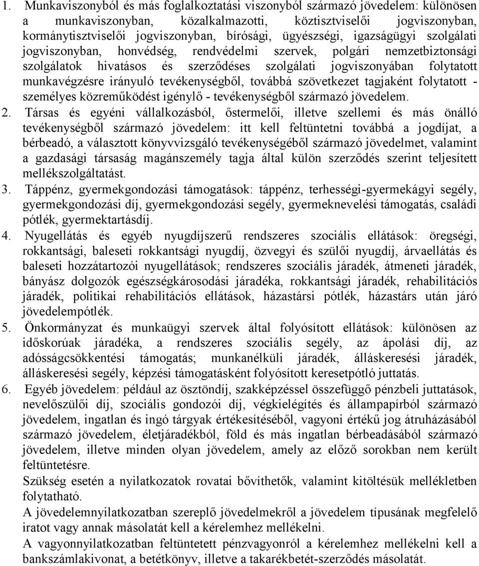 irányuló tevékenységből, továbbá szövetkezet tagjaként folytatott - személyes közreműködést igénylő - tevékenységből származó jövedelem. 2.