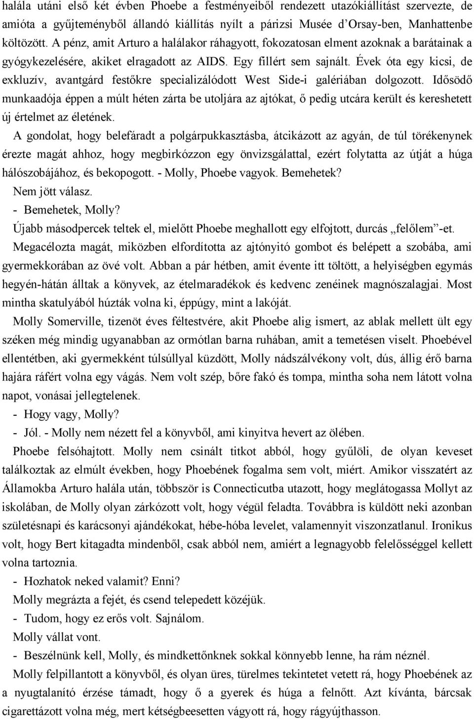 Évek óta egy kicsi, de exkluzív, avantgárd festőkre specializálódott West Side-i galériában dolgozott.