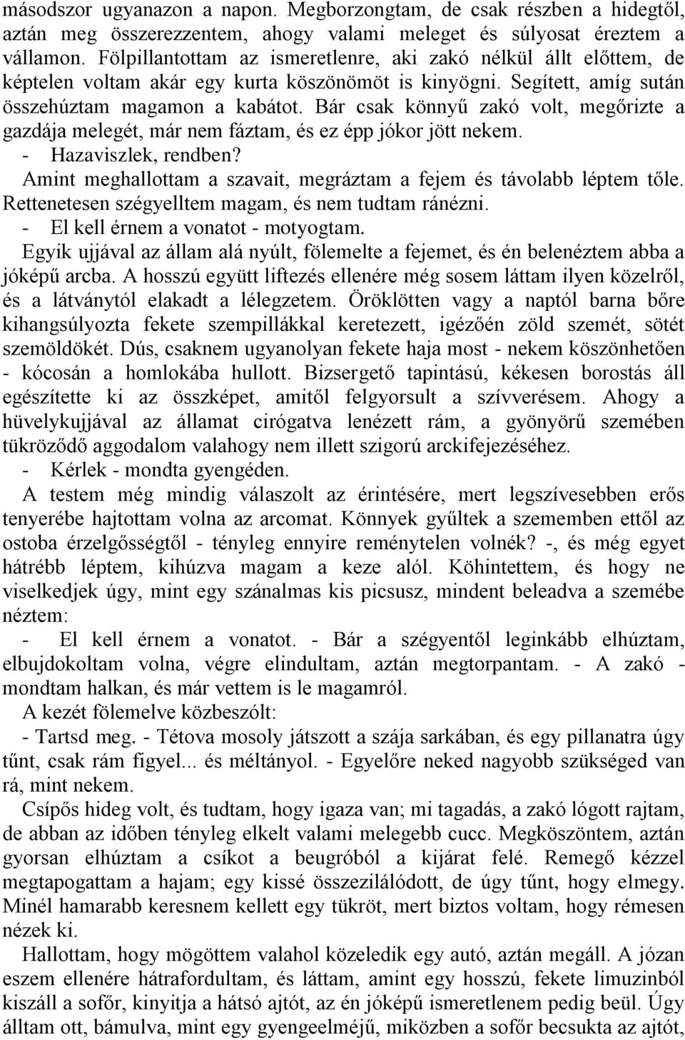 Bár csak könnyű zakó volt, megőrizte a gazdája melegét, már nem fáztam, és ez épp jókor jött nekem. - Hazaviszlek, rendben? Amint meghallottam a szavait, megráztam a fejem és távolabb léptem tőle.