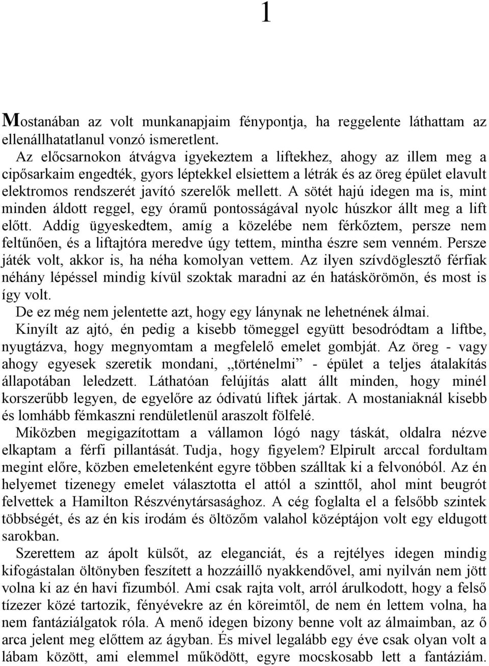 A sötét hajú idegen ma is, mint minden áldott reggel, egy óramű pontosságával nyolc húszkor állt meg a lift előtt.