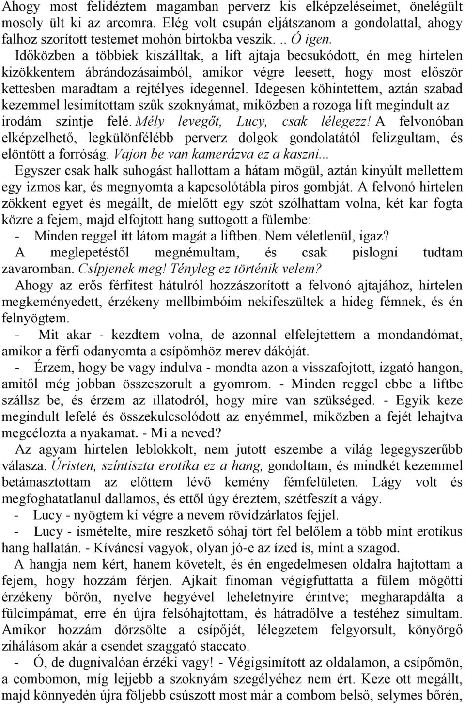 Idegesen köhintettem, aztán szabad kezemmel lesimítottam szűk szoknyámat, miközben a rozoga lift megindult az irodám szintje felé. Mély levegőt, Lucy, csak lélegezz!