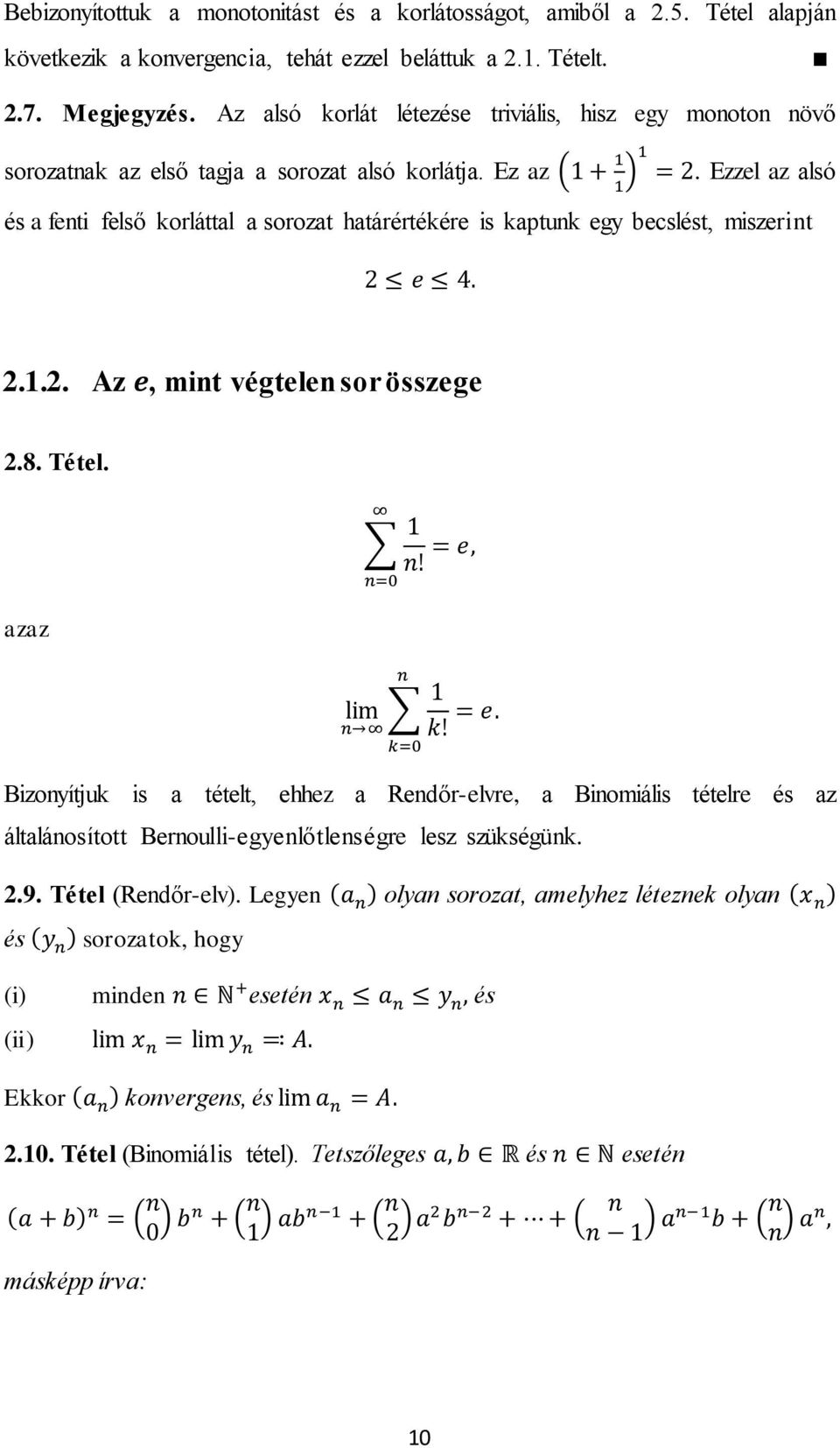 Ezzel az alsó és a fenti felső korláttal a sorozat határértékére is kaptunk egy becslést, miszerint 2.1.2. Az, mint végtelen sor összege 2.8. Tétel.