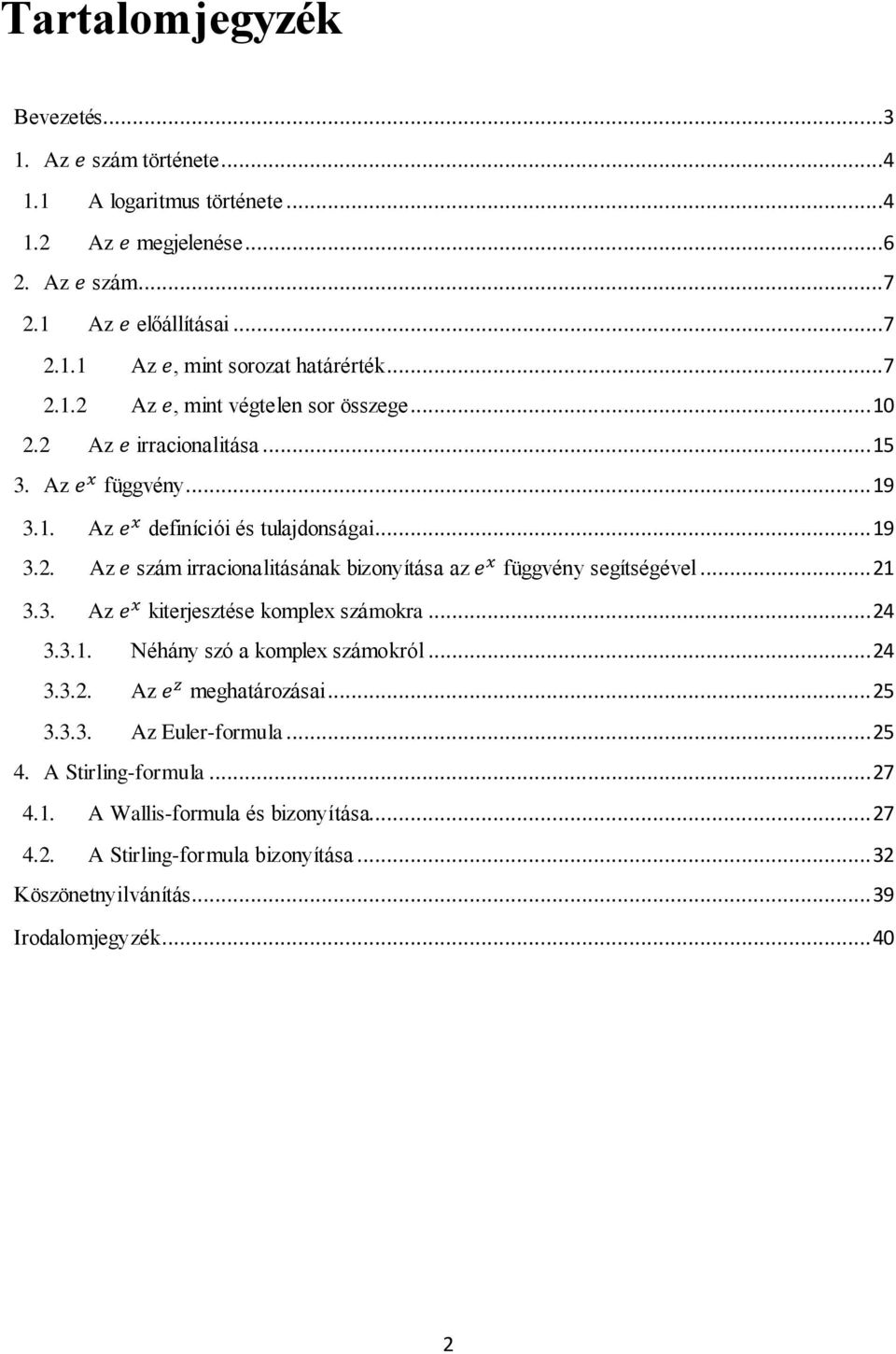 .. 21 3.3. Az kiterjesztése komplex számokra... 24 3.3.1. Néhány szó a komplex számokról... 24 3.3.2. Az meghatározásai... 25 3.3.3. Az Euler-formula... 25 4.