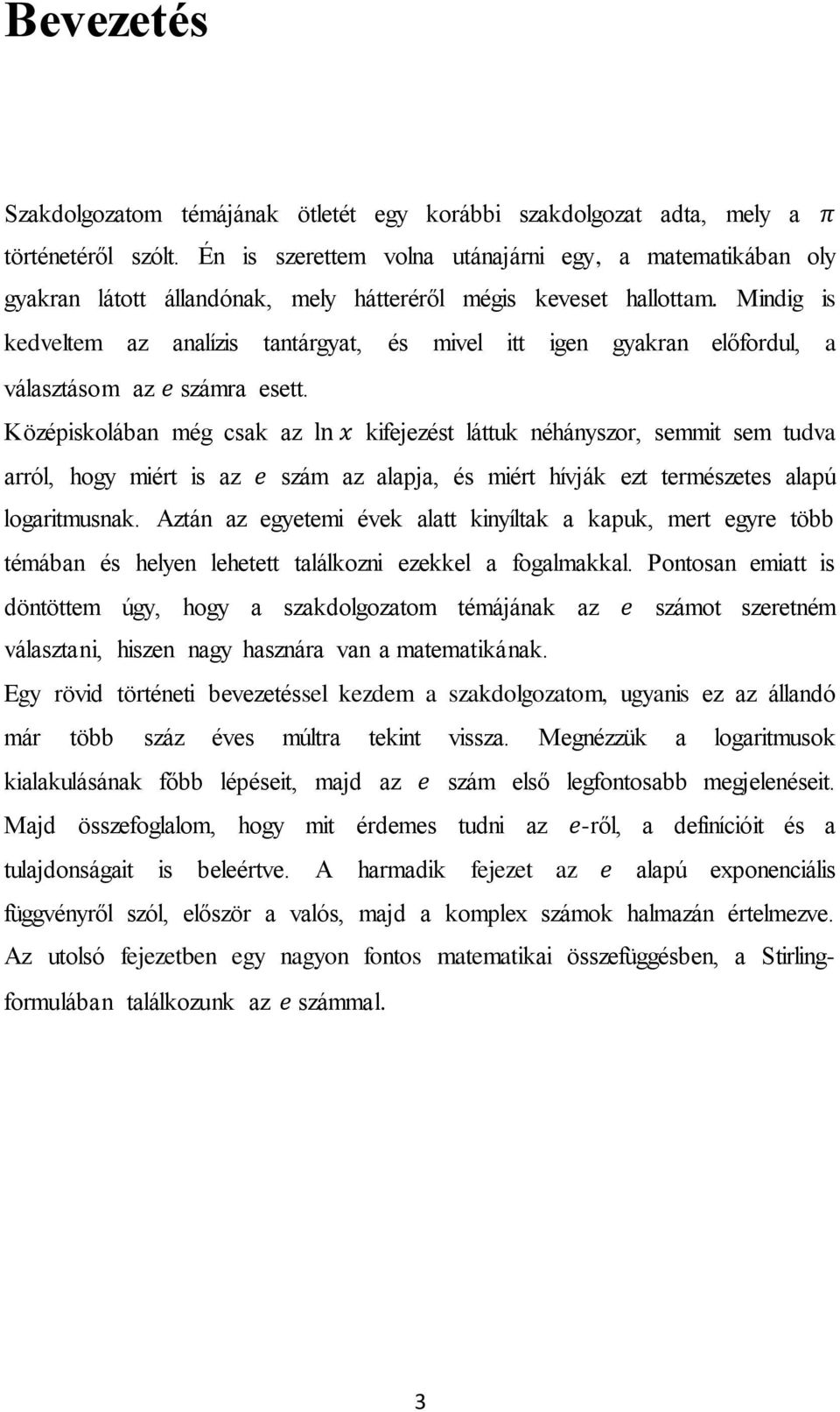 Mindig is kedveltem az analízis tantárgyat, és mivel itt igen gyakran előfordul, a választásom az számra esett.