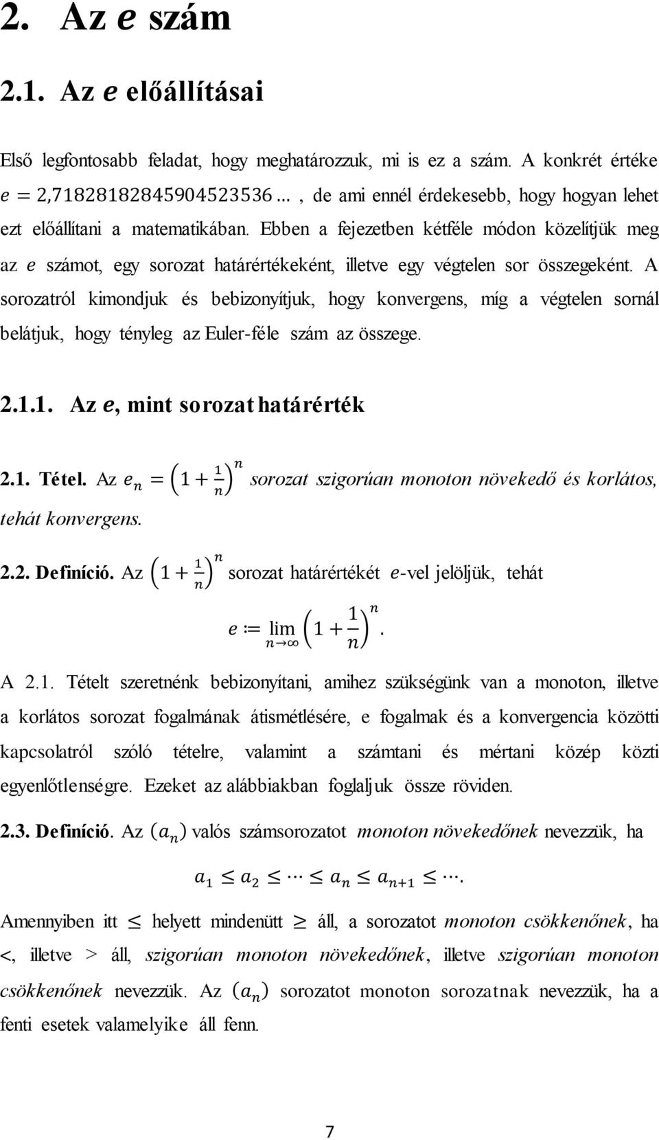 A sorozatról kimondjuk és bebizonyítjuk, hogy konvergens, míg a végtelen sornál belátjuk, hogy tényleg az Euler-féle szám az összege. 2.1.1. Az, mint sorozat határérték 2.1. Tétel.