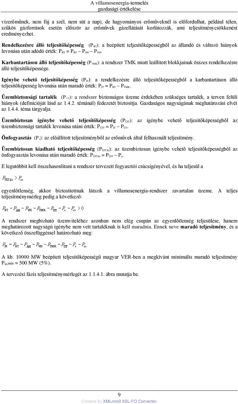 Rendelkezésre álló teljesítőképesség (P RT): a beépített teljesítőképességből az állandó és változó hiányok levonása után adódó érték: P RT = P BT P ÁH P VH.