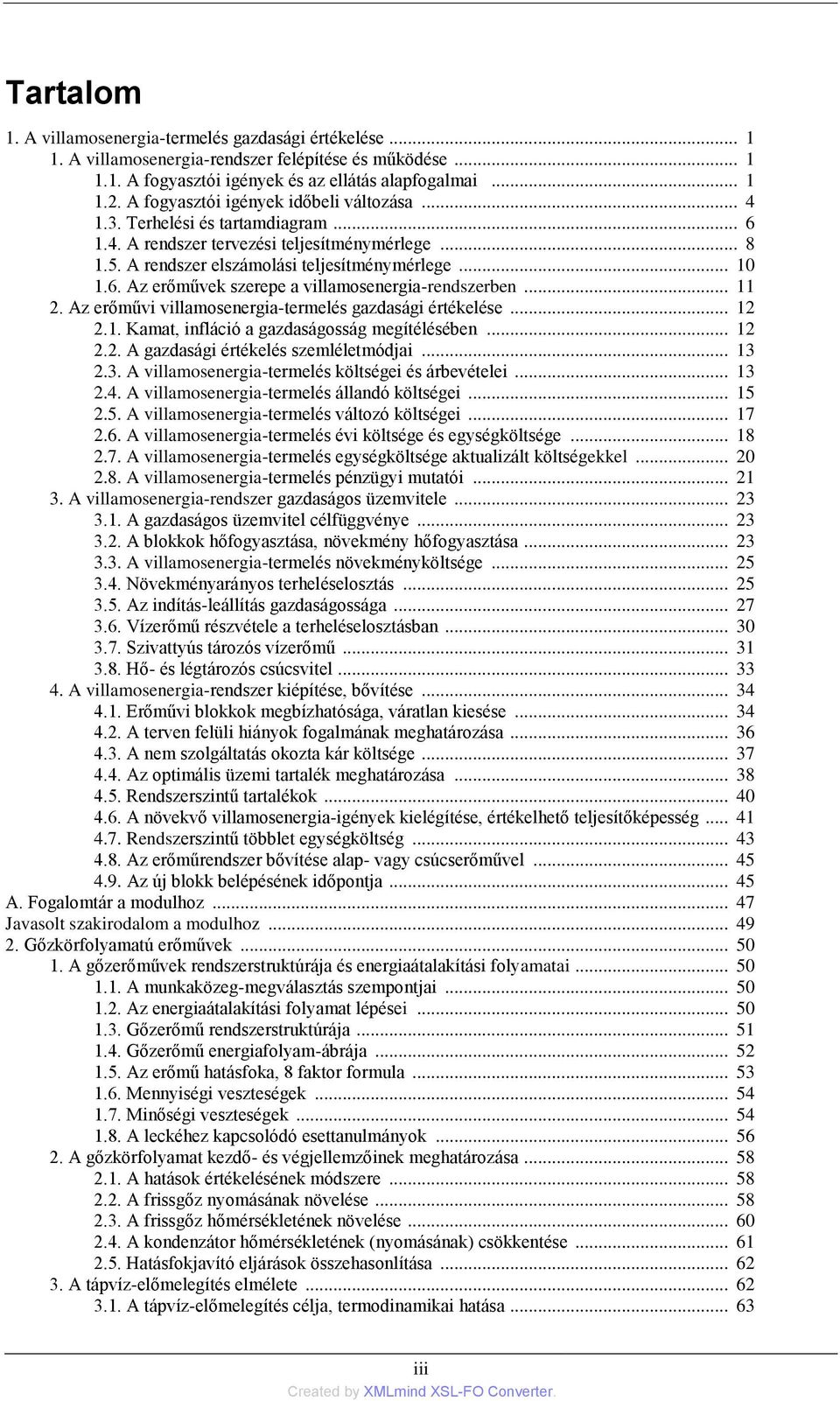 .. 11 2. Az erőművi villamosenergia-termelés gazdasági értékelése... 12 2.1. Kamat, infláció a gazdaságosság megítélésében... 12 2.2. A gazdasági értékelés szemléletmódjai... 13 