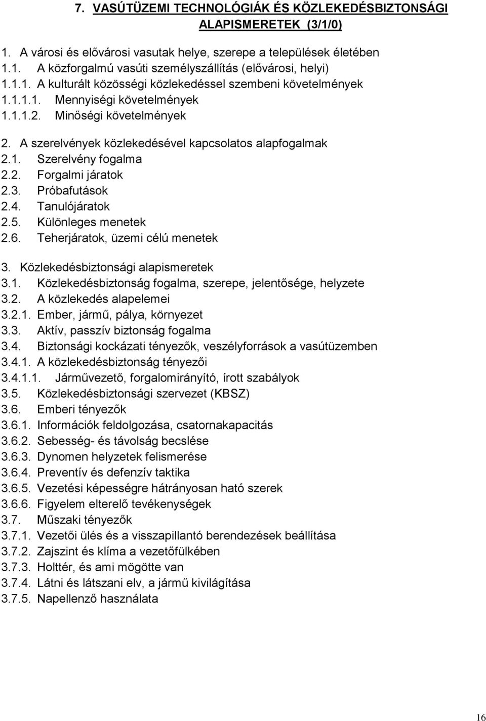 2. Forgalmi járatok 2.3. Próbafutások 2.4. Tanulójáratok 2.5. Különleges menetek 2.6. Teherjáratok, üzemi célú menetek 3. Közlekedésbiztonsági alapismeretek 3.1.