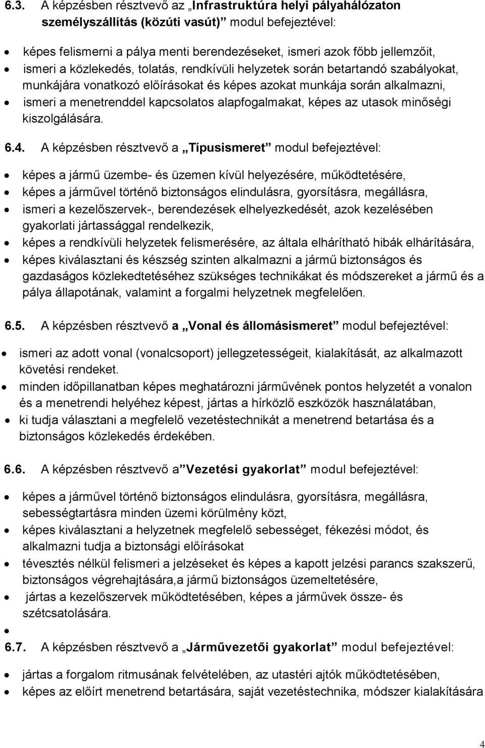 alapfogalmakat, képes az utasok minőségi kiszolgálására. 6.4.