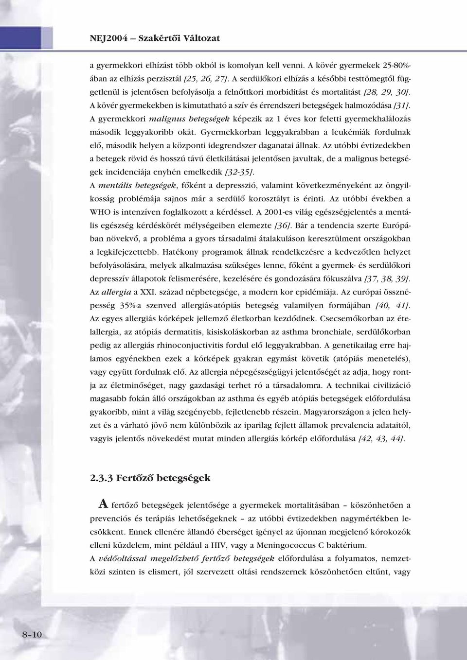 A kövér gyermekekben is kimutatható a szív és érrendszeri betegségek halmozódása [31]. A gyermekkori malignus betegségek képezik az 1 éves kor feletti gyermekhalálozás második leggyakoribb okát.