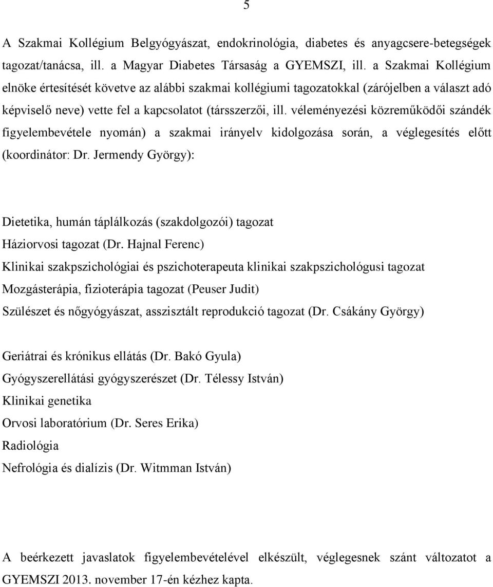 véleményezési közreműködői szándék figyelembevétele nyomán) a szakmai irányelv kidolgozása során, a véglegesítés előtt (koordinátor: Dr.