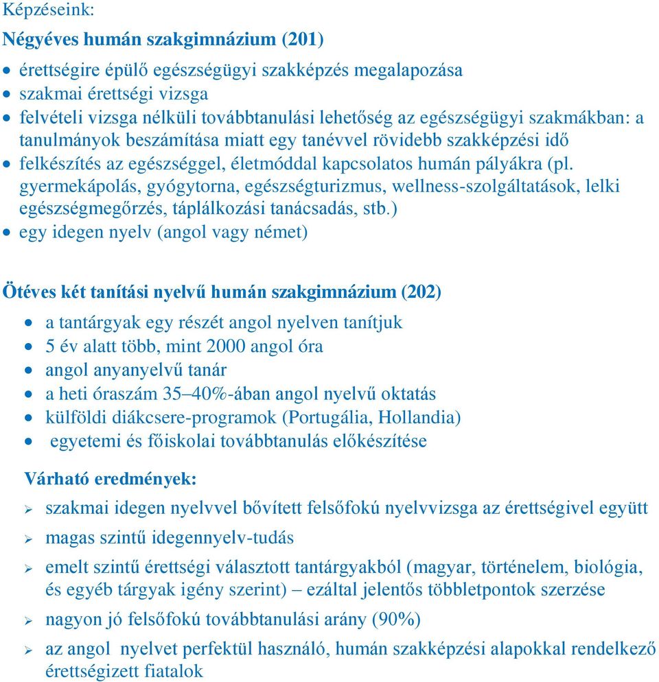 gyermekápolás, gyógytorna, egészségturizmus, wellness-szolgáltatások, lelki egészségmegőrzés, táplálkozási tanácsadás, stb.