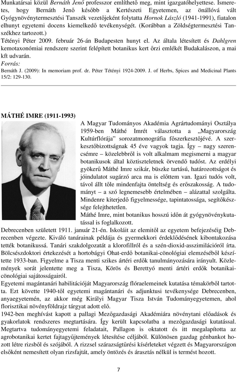 kiemelkedő tevékenységét. (Korábban a Zöldségtermesztési Tanszékhez tartozott.) Tétényi Péter 2009. február 26-án Budapesten hunyt el.