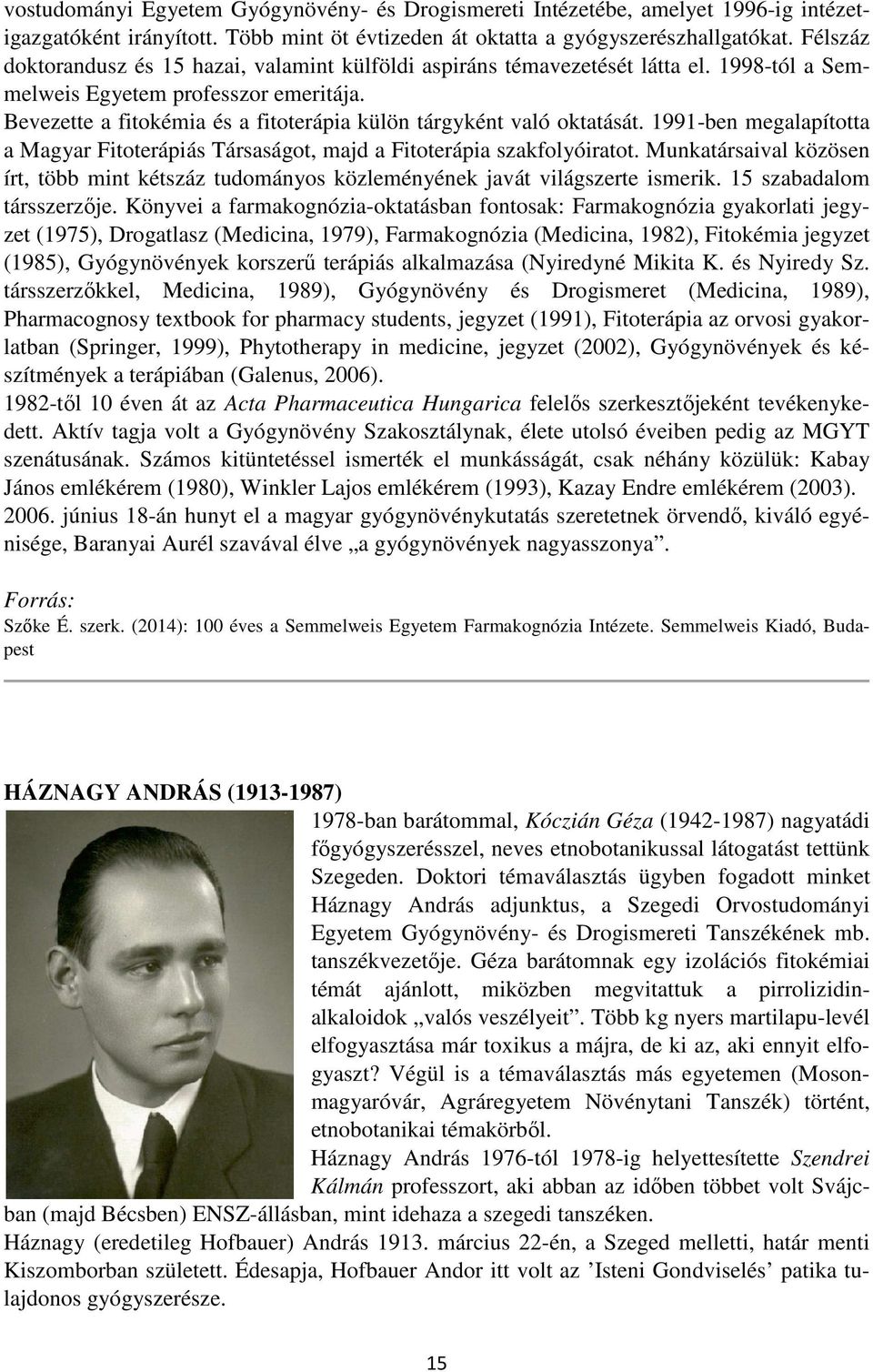 Bevezette a fitokémia és a fitoterápia külön tárgyként való oktatását. 1991-ben megalapította a Magyar Fitoterápiás Társaságot, majd a Fitoterápia szakfolyóiratot.