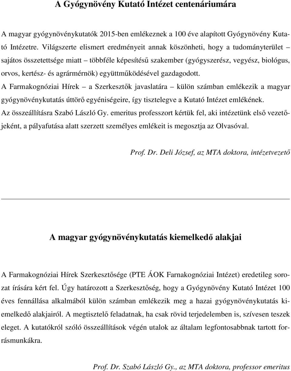 együttműködésével gazdagodott. A Farmakognóziai Hírek a Szerkesztők javaslatára külön számban emlékezik a magyar gyógynövénykutatás úttörő egyéniségeire, így tisztelegve a Kutató Intézet emlékének.