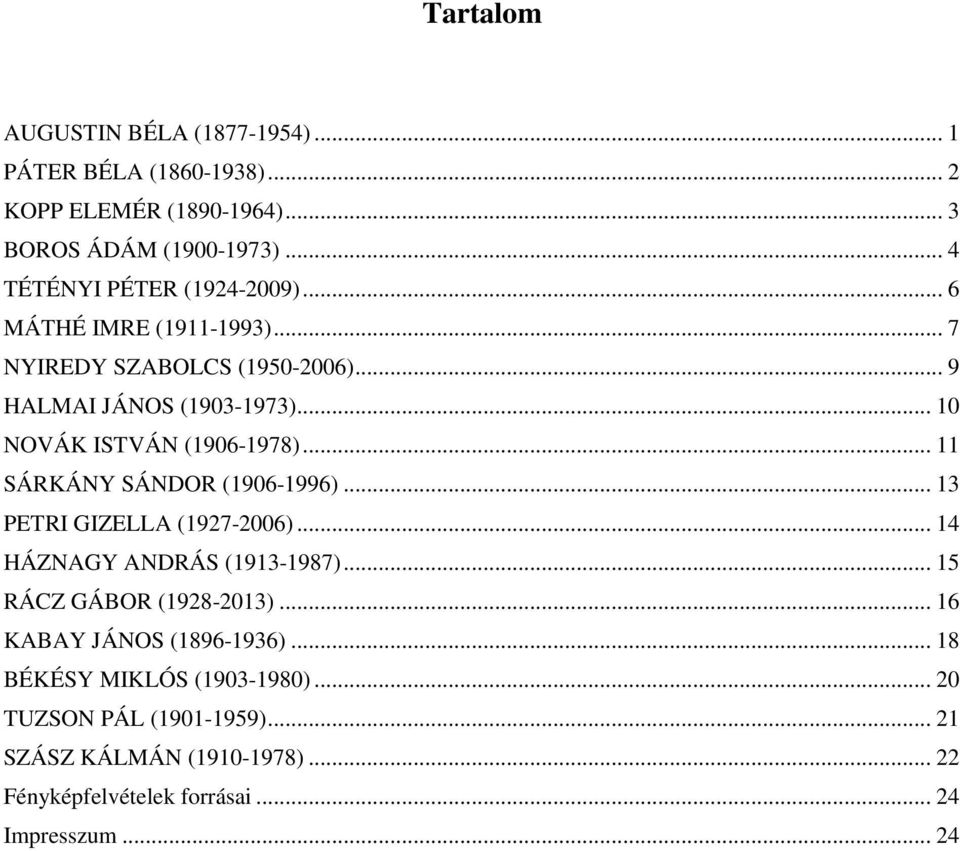 .. 10 NOVÁK ISTVÁN (1906-1978)... 11 SÁRKÁNY SÁNDOR (1906-1996)... 13 PETRI GIZELLA (1927-2006)... 14 HÁZNAGY ANDRÁS (1913-1987).