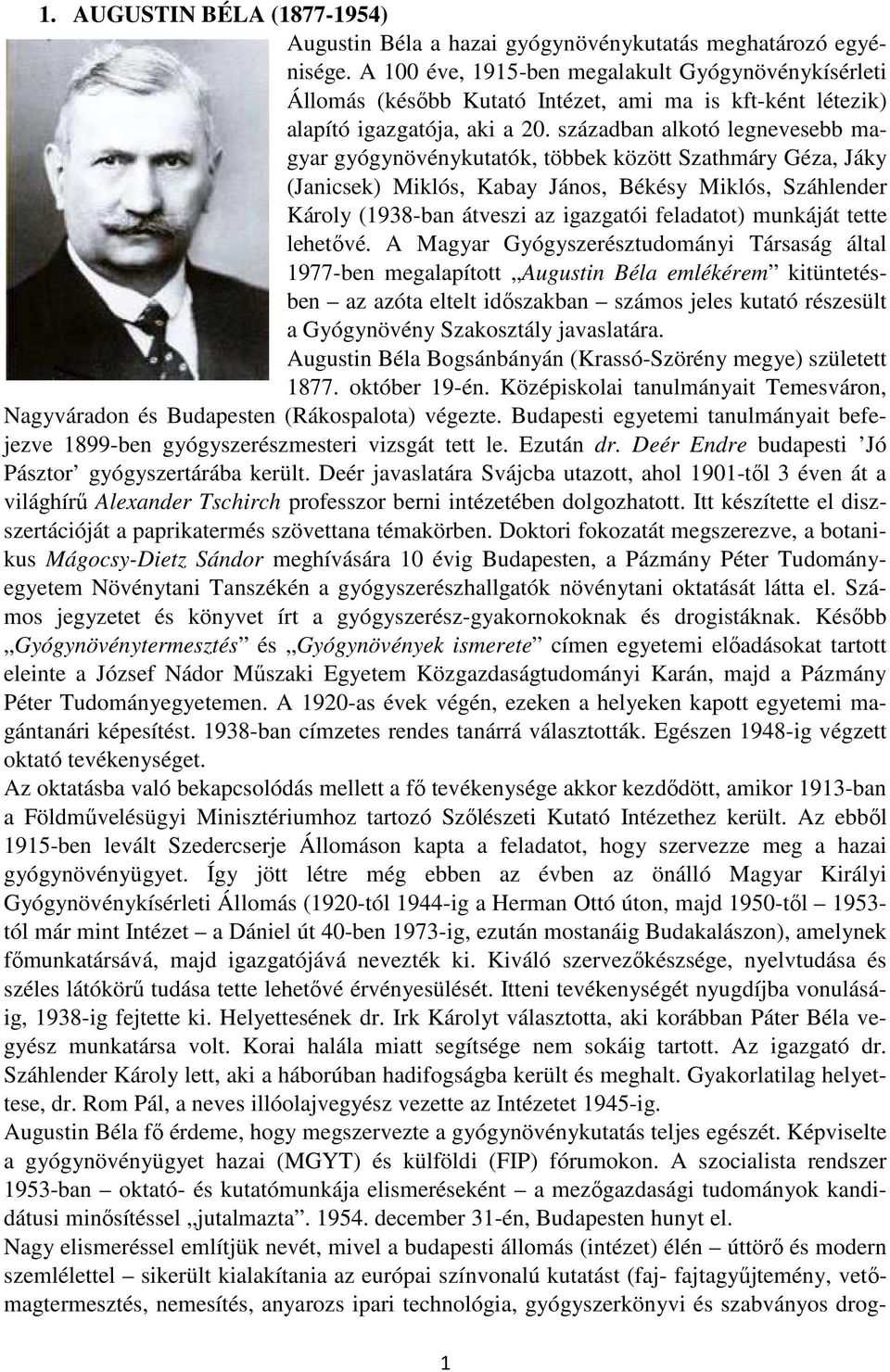 században alkotó legnevesebb magyar gyógynövénykutatók, többek között Szathmáry Géza, Jáky (Janicsek) Miklós, Kabay János, Békésy Miklós, Száhlender Károly (1938-ban átveszi az igazgatói feladatot)