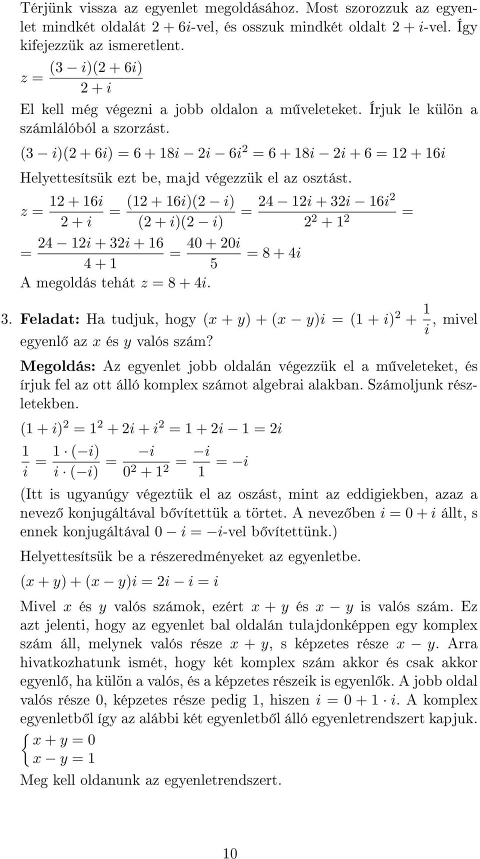 (3 i)( + 6i) 6 + 18i i 6i 6 + 18i i + 6 1 + 16i Helyettesítsük ezt be, majd végezzük el az osztást.