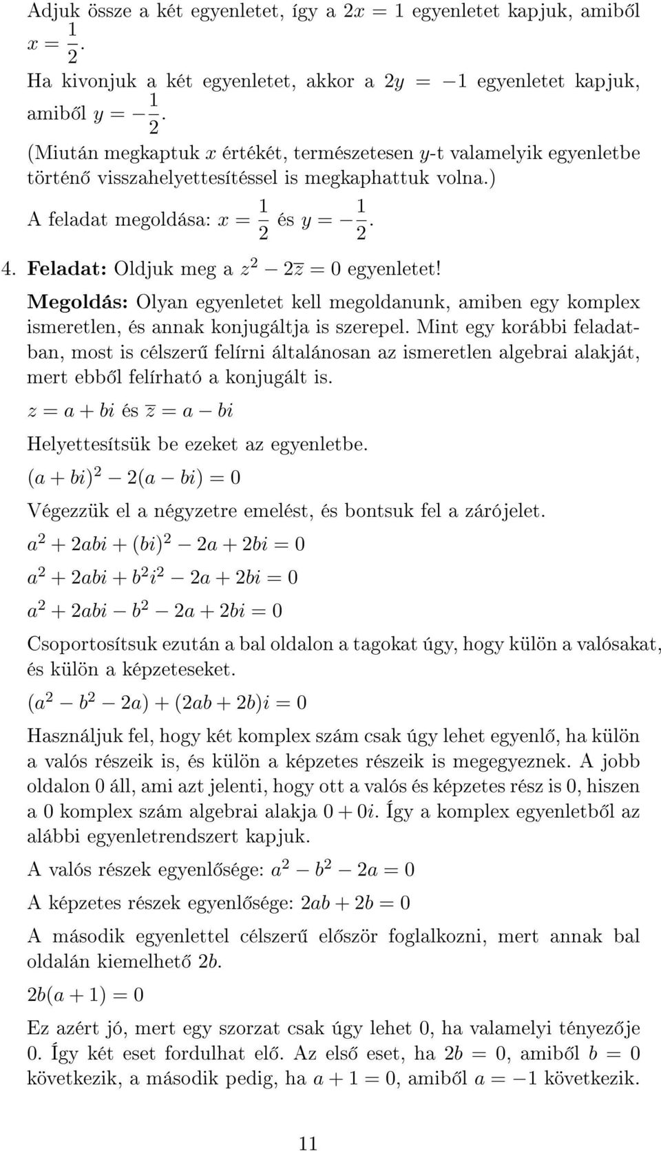 Megoldás: Olyan egyenletet kell megoldanunk, amiben egy komplex ismeretlen, és annak konjugáltja is szerepel.