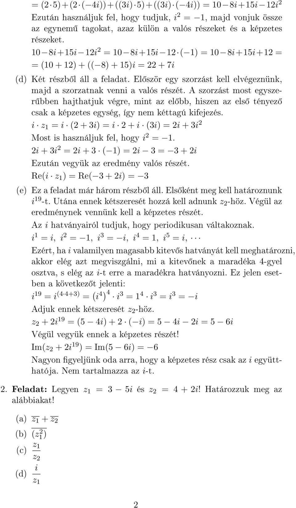 A szorzást most egyszer bben hajthatjuk végre, mint az el bb, hiszen az els tényez csak a képzetes egység, így nem kéttagú kifejezés.