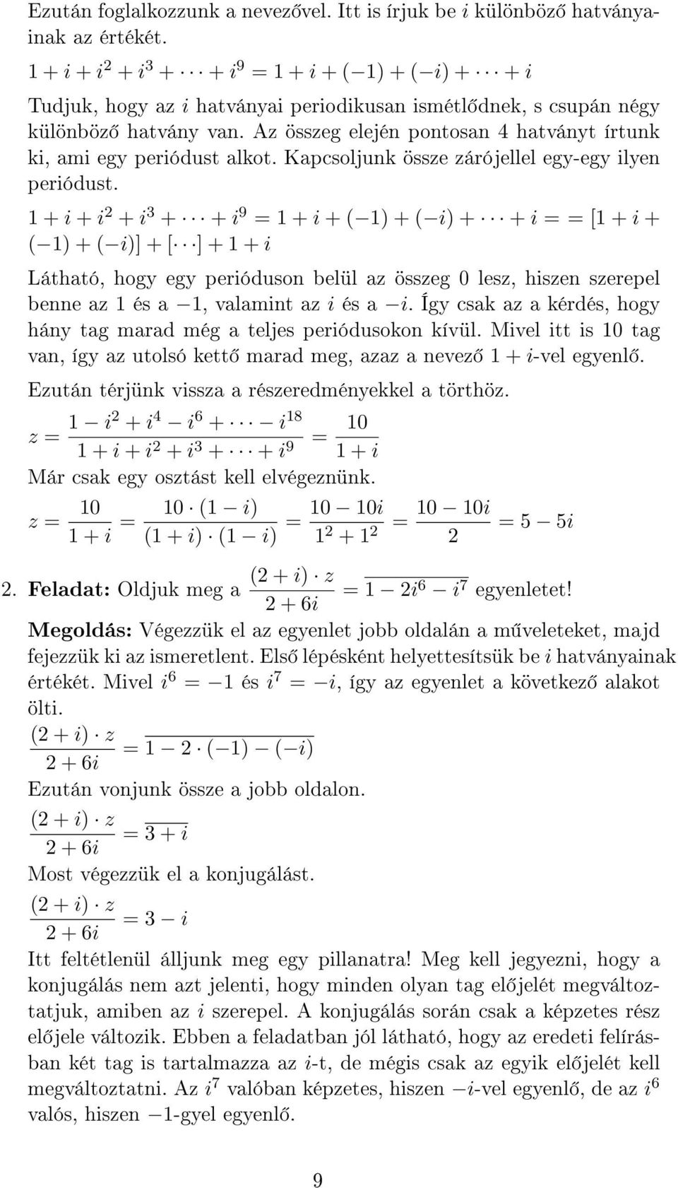 Az összeg elején pontosan 4 hatványt írtunk ki, ami egy periódust alkot. Kapcsoljunk össze zárójellel egy-egy ilyen periódust.