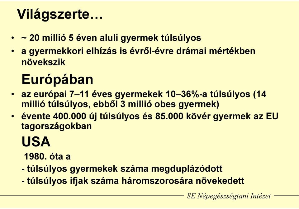 ebből 3 millió obes gyermek) évente 400.000 új túlsúlyos és 85.