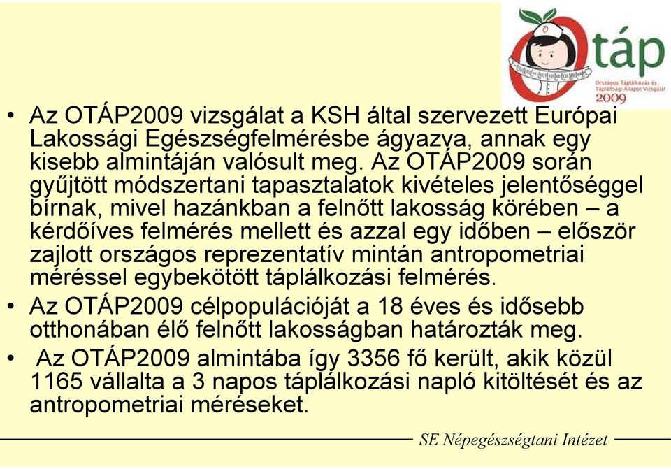 azzal egy időben először zajlott országos reprezentatív mintán antropometriai méréssel egybekötött táplálkozási felmérés.