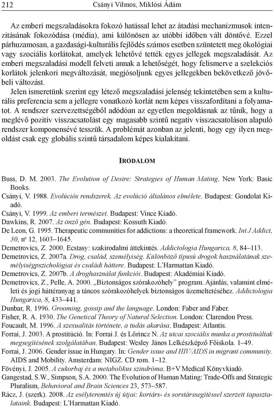 Az emberi megszaladási modell felveti annak a lehetőségét, hogy felismerve a szelekciós korlátok jelenkori megváltozását, megjósoljunk egyes jellegekben bekövetkező jövőbeli változást.