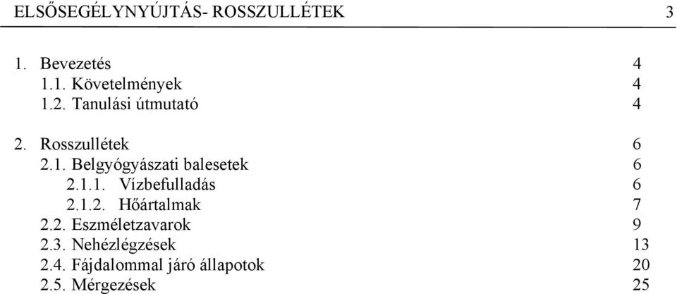 Belgyógyászati balesetek 6 2.1.1. Vízbefulladás 6 2.1.2. Hőártalmak 7 2.