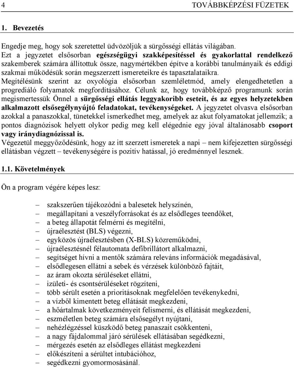 megszerzett ismereteikre és tapasztalataikra. Megítélésünk szerint az oxyológia elsősorban szemléletmód, amely elengedhetetlen a progrediáló folyamatok megfordításához.