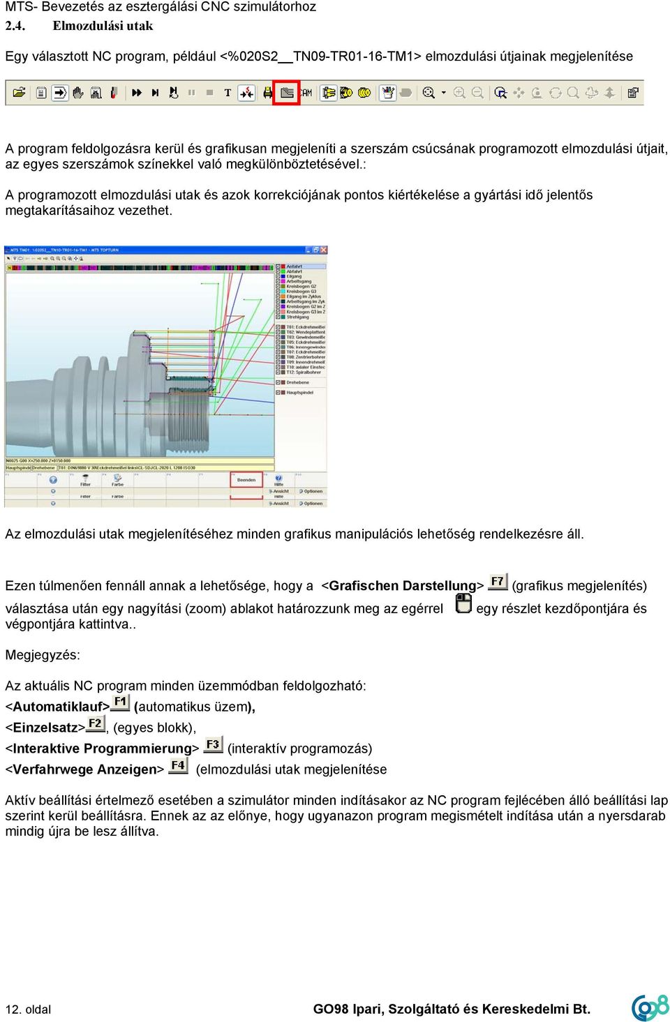 programozott elmozdulási útjait, az egyes szerszámok színekkel való megkülönböztetésével.