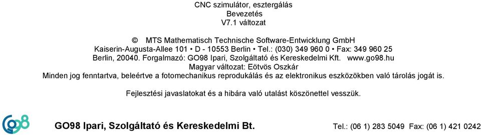 : (030) 349 960 0 Fax: 349 960 25 Berlin, 20040. Forgalmazó: GO98 Ipari, Szolgáltató és Kereskedelmi Kft. www.go98.