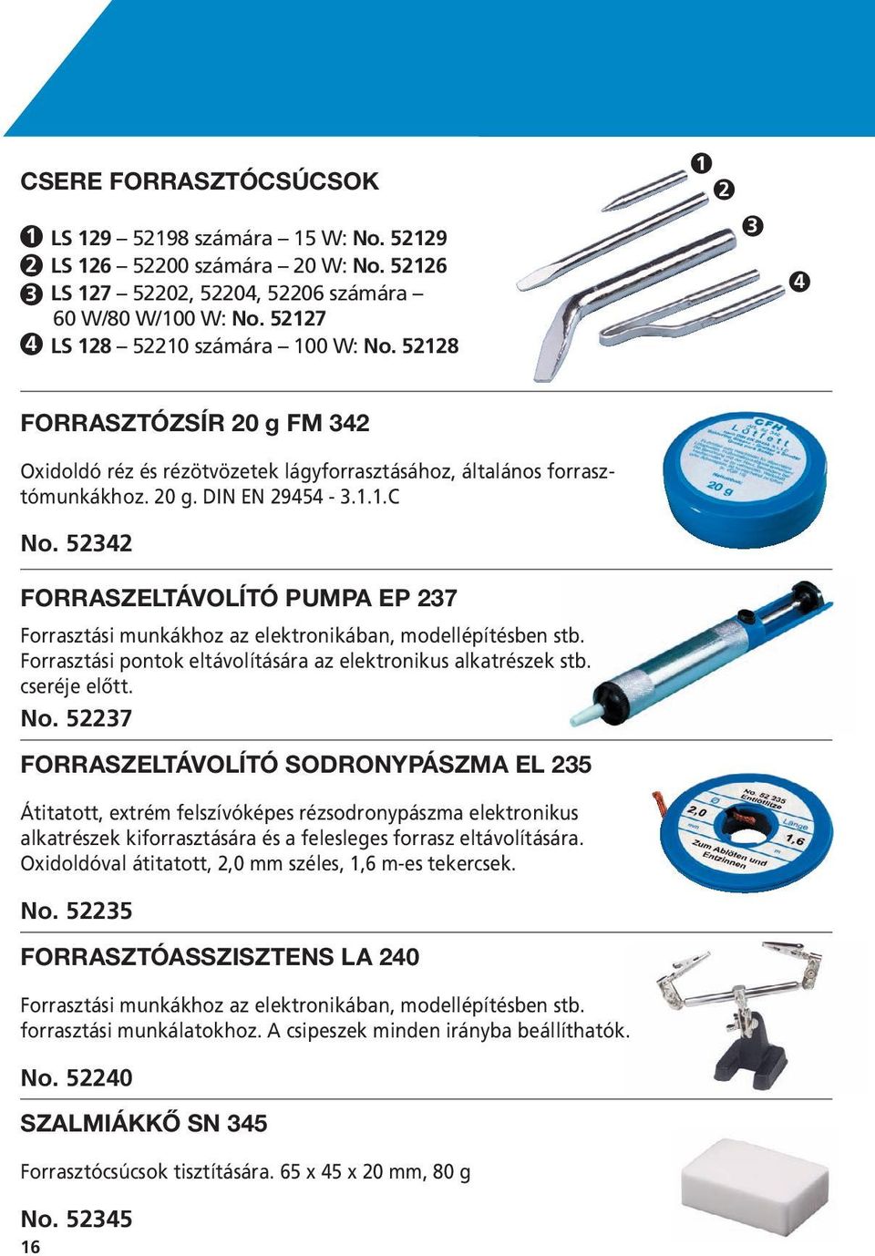 52342 FORRASZELTÁVOLÍTÓ PUMPA EP 237 Forrasztási munkákhoz az elektronikában, modellépítésben stb. Forrasztási pontok eltávolítására az elektronikus alkatrészek stb. cseréje előtt. No.