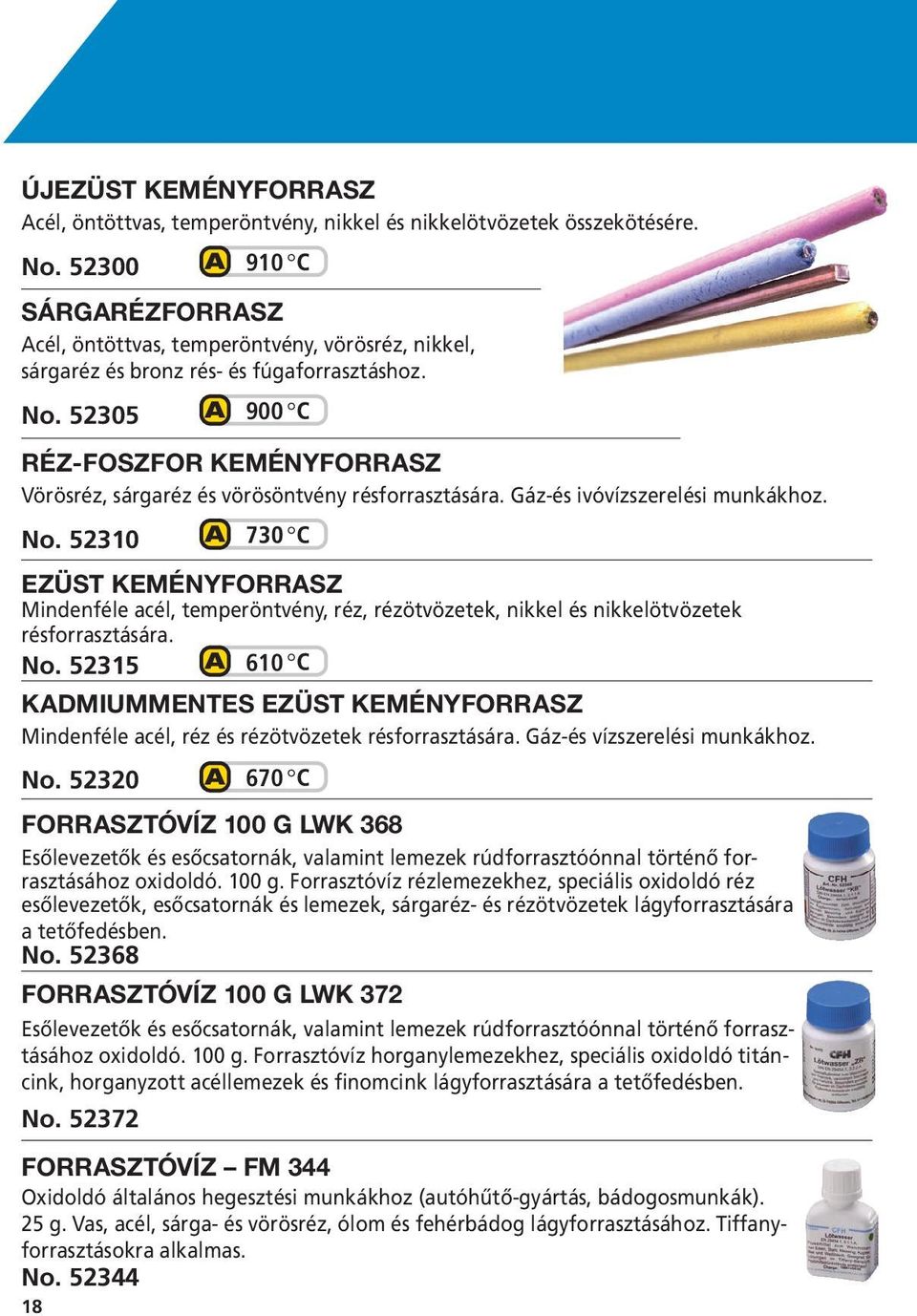 52305 900 RÉZ-FOSZFOR KEMÉNYFORRASZ Vörösréz, sárgaréz és vörösöntvény résforrasztására. Gáz-és ivóvízszerelési munkákhoz. No.