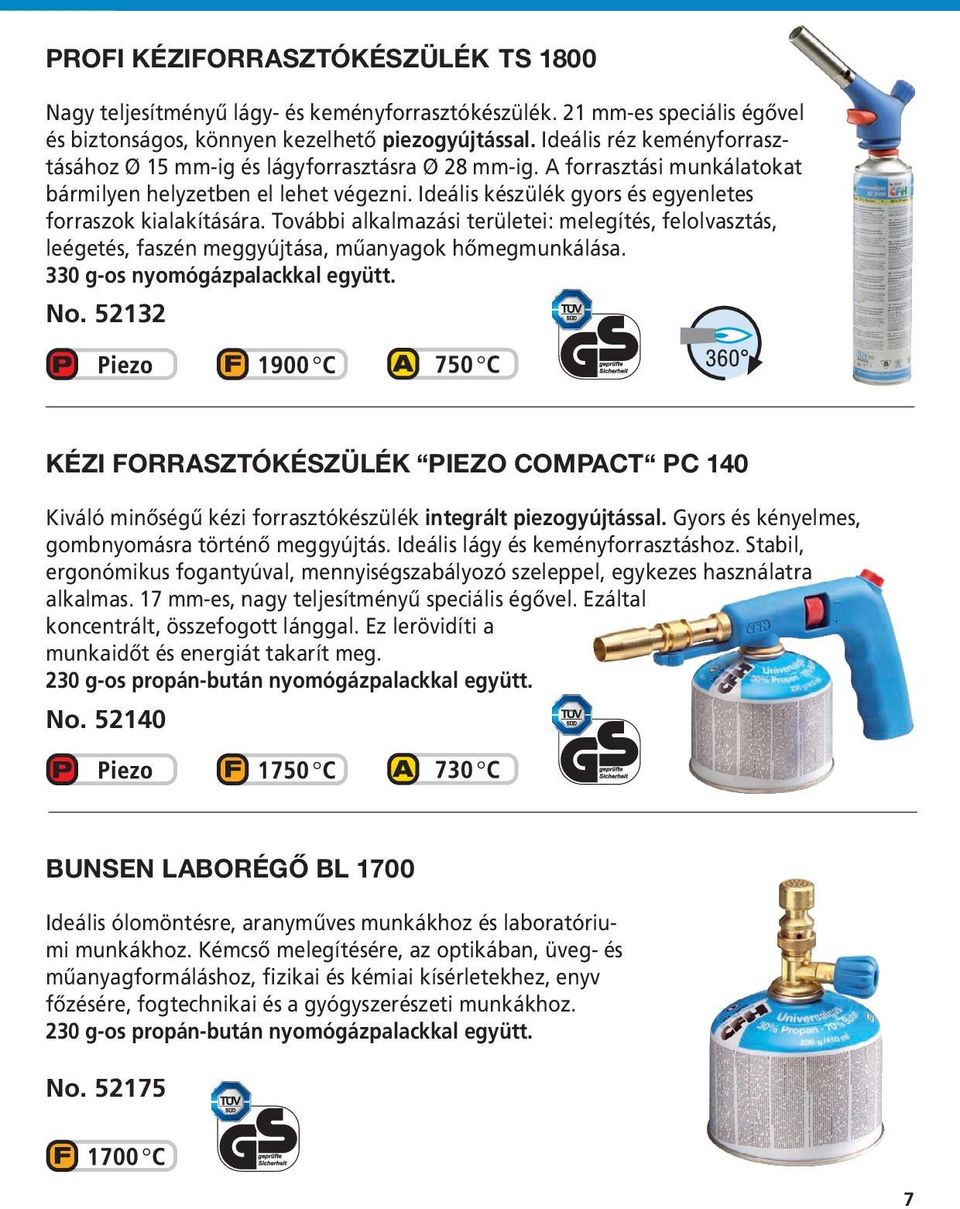 Ideális készülék gyors és egyenletes forraszok kialakítására. További alkalmazási területei: melegítés, felolvasztás, leégetés, faszén meggyújtása, műanyagok hőmegmunkálása.