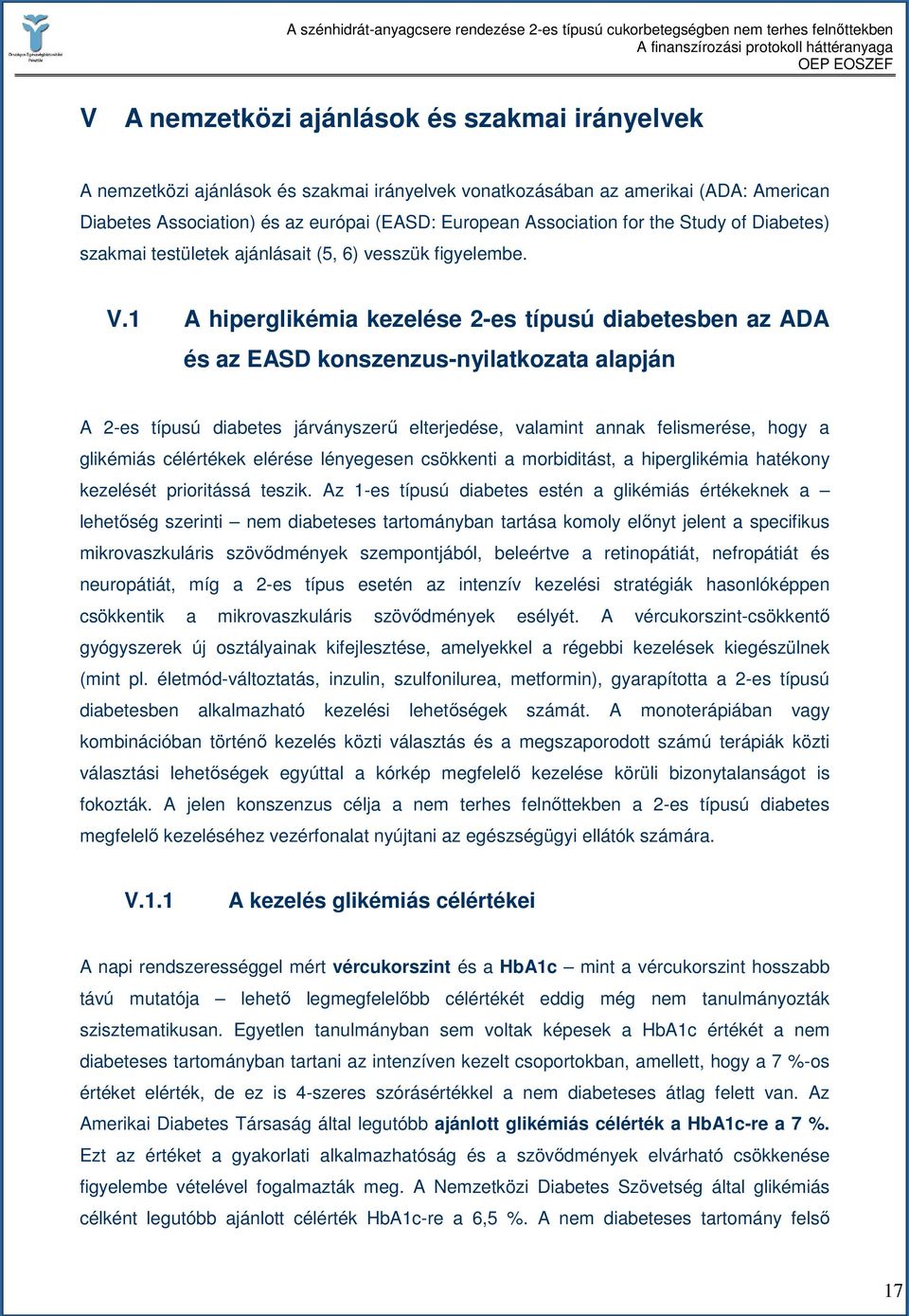 1 A hiperglikémia kezelése 2-es típusú diabetesben az ADA és az EASD konszenzus-nyilatkozata alapján A 2-es típusú diabetes járványszerő elterjedése, valamint annak felismerése, hogy a glikémiás