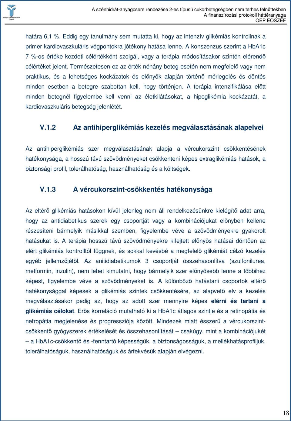 Természetesen ez az érték néhány beteg esetén nem megfelelı vagy nem praktikus, és a lehetséges kockázatok és elınyök alapján történı mérlegelés és döntés minden esetben a betegre szabottan kell,