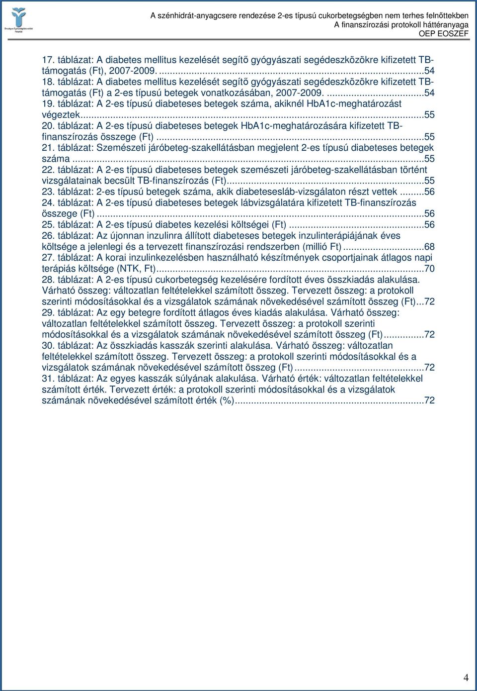 táblázat: A 2-es típusú diabeteses betegek száma, akiknél HbA1c-meghatározást végeztek...55 20.