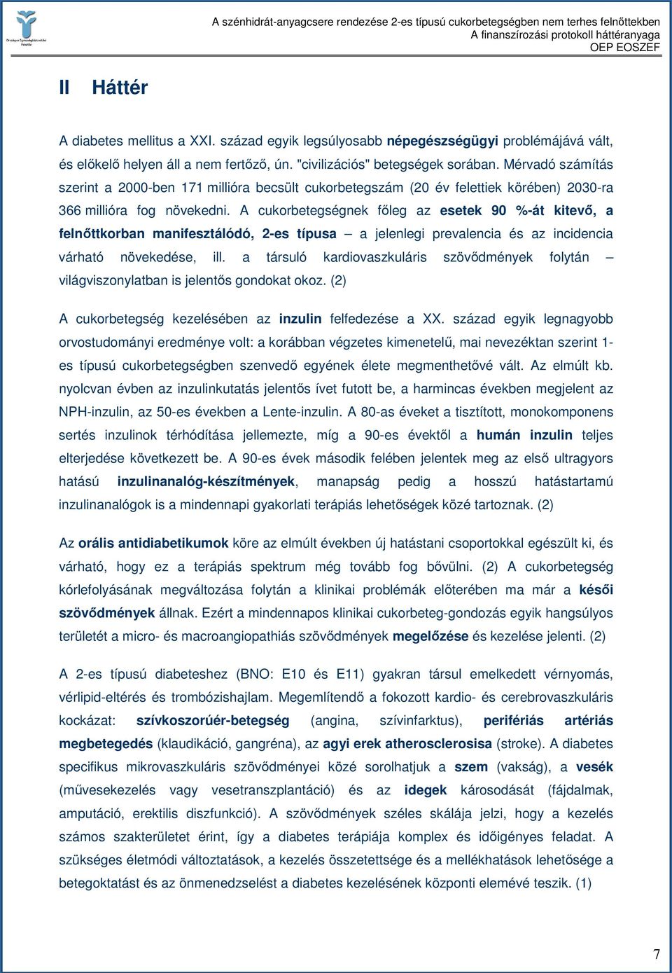 A cukorbetegségnek fıleg az esetek 90 %-át kitevı, a felnıttkorban manifesztálódó, 2-es típusa a jelenlegi prevalencia és az incidencia várható növekedése, ill.