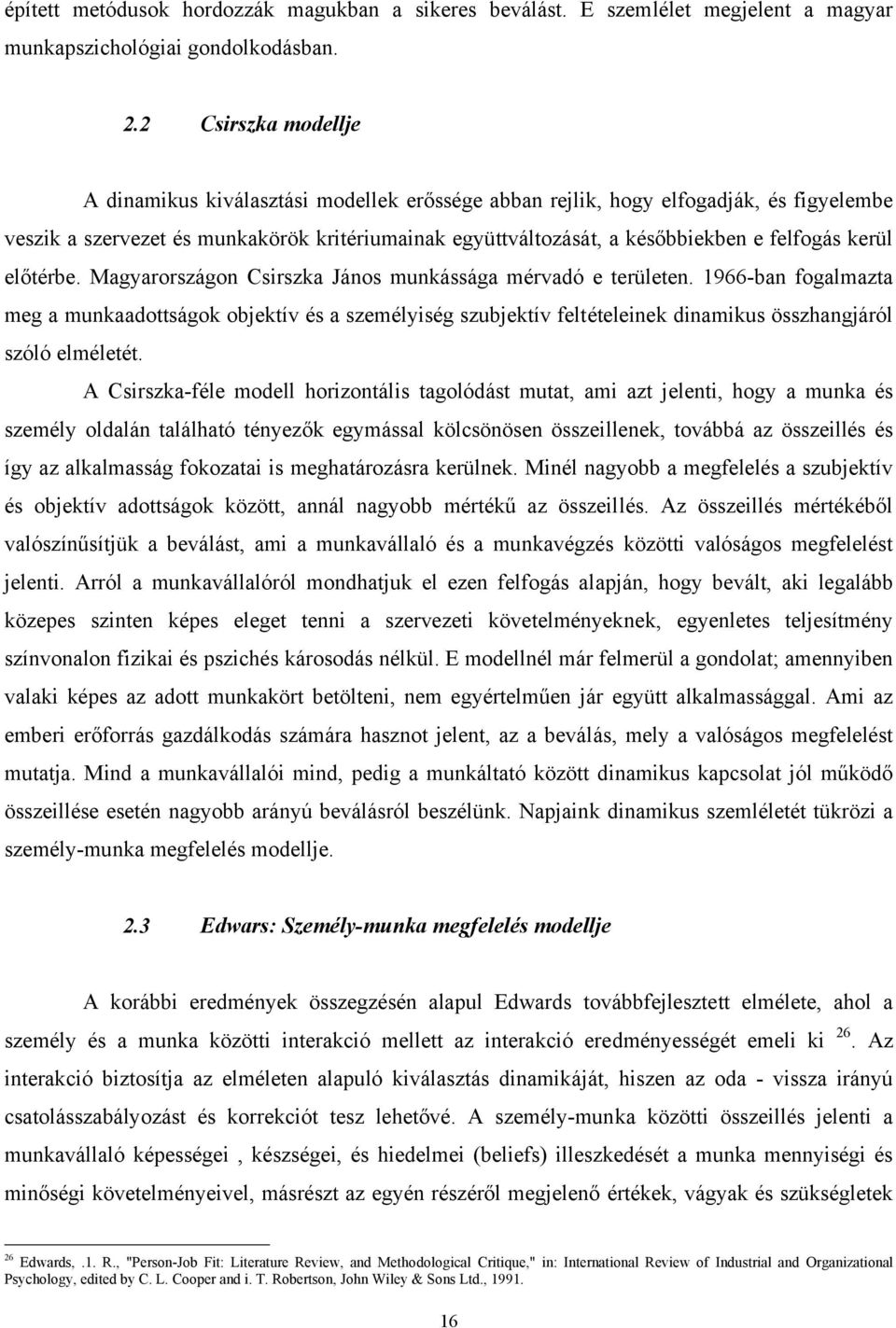 kerül előtérbe. Magyarországon Csirszka János munkássága mérvadó e területen.