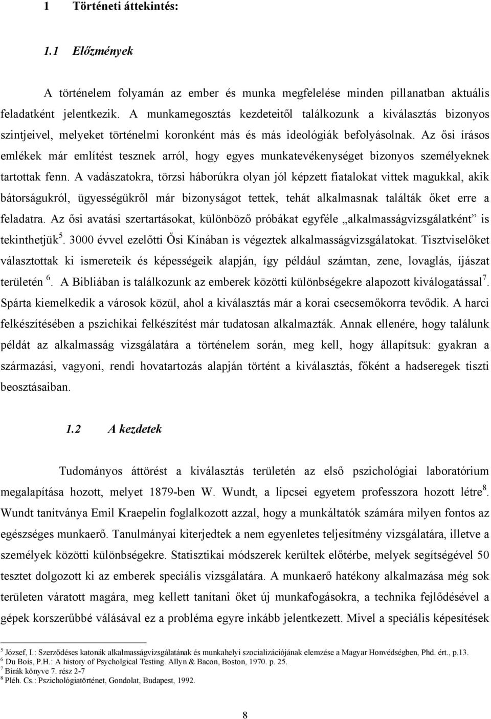 Az ősi írásos emlékek már említést tesznek arról, hogy egyes munkatevékenységet bizonyos személyeknek tartottak fenn.