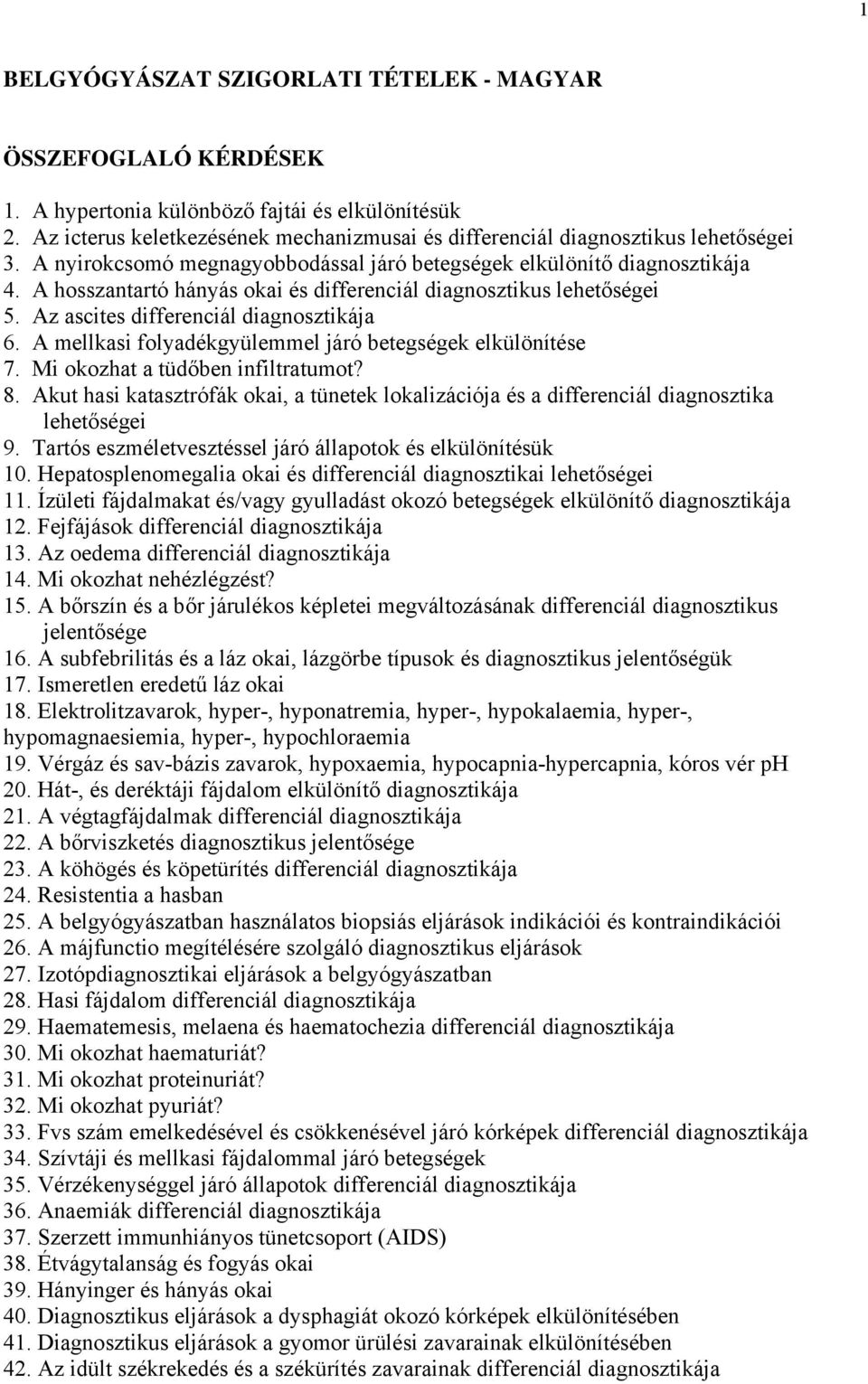 A hosszantartó hányás okai és differenciál diagnosztikus lehetőségei 5. Az ascites differenciál diagnosztikája 6. A mellkasi folyadékgyülemmel járó betegségek elkülönítése 7.