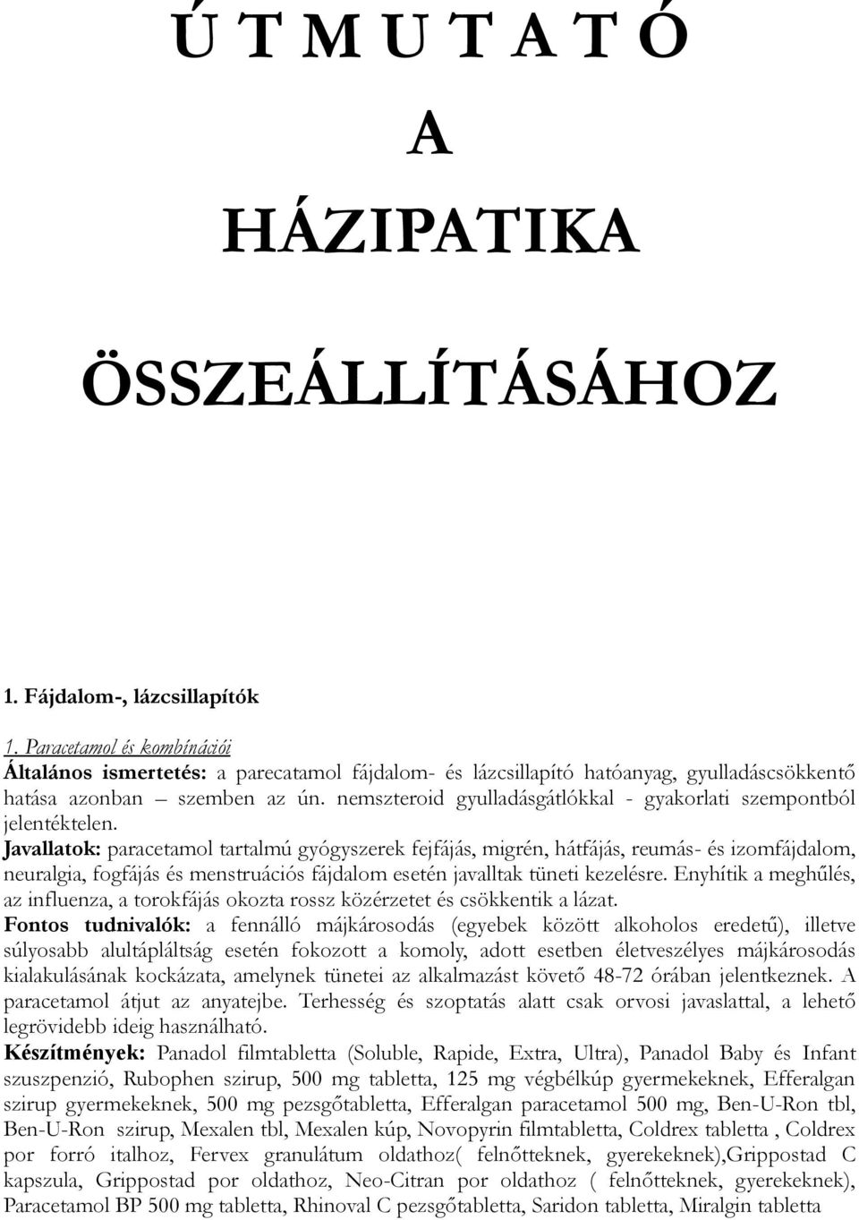 nemszteroid gyulladásgátlókkal - gyakorlati szempontból jelentéktelen.