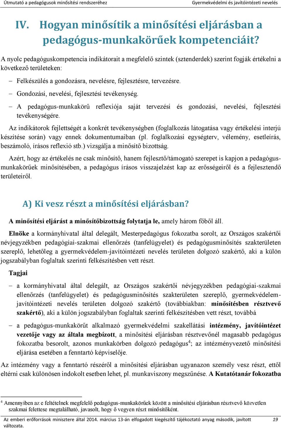 Gondozási, nevelési, fejlesztési tevékenység. A pedagógus-munkakörű reflexiója saját tervezési és gondozási, nevelési, fejlesztési tevékenységére.