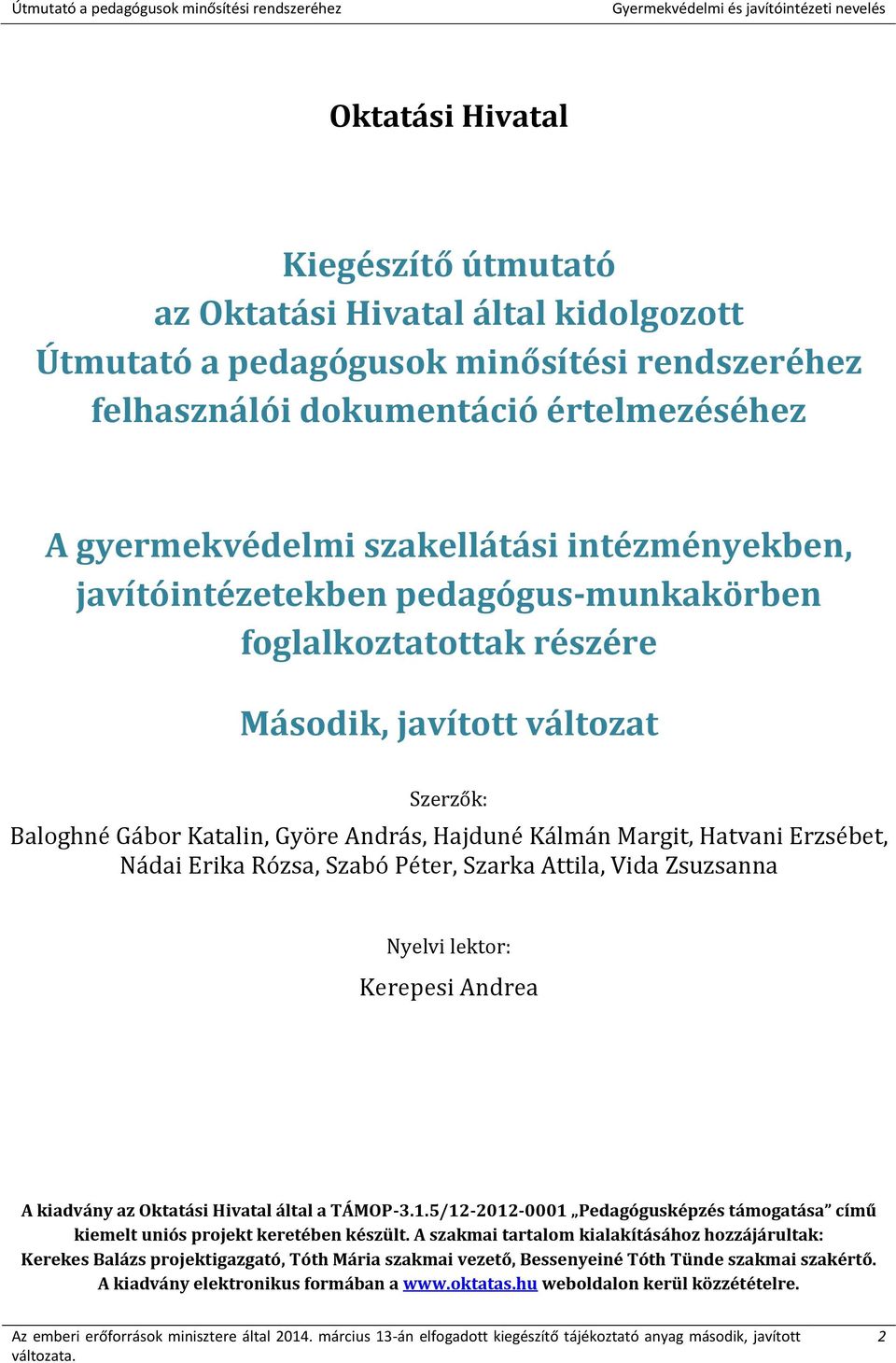 Nádai Erika Rózsa, Szabó Péter, Szarka Attila, Vida Zsuzsanna Nyelvi lektor: Kerepesi Andrea A kiadvány az Oktatási Hivatal által a TÁMOP-3.1.